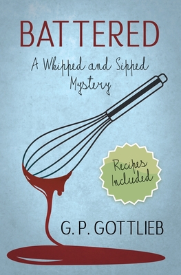Battered: A Whipped and Sipped Mystery - G. P. Gottlieb