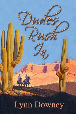 Dudes Rush In - Lynn Downey