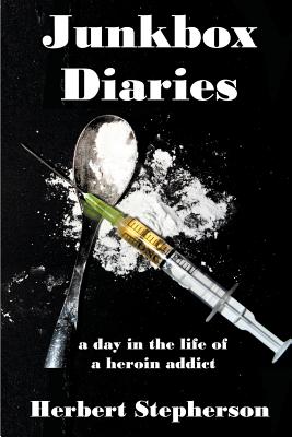Junkbox Diaries: a day in the life of a heroin addict - Herbert Stepherson