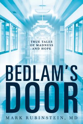 Bedlam's Door: True Tales of Madness and Hope - Mark Rubinstein