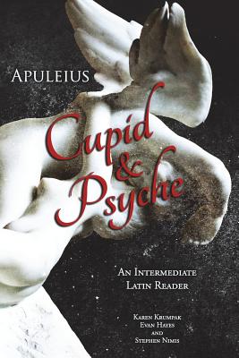 Apuleius' Cupid and Psyche: An Intermediate Latin Reader: Latin Text with Running Vocabulary and Commentary - Edgar Evan Hayes