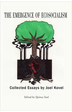 Coperta cărții 'The Emergence of Ecosocialism: Collected Essays by Joel Kovel - Quincy Saul'