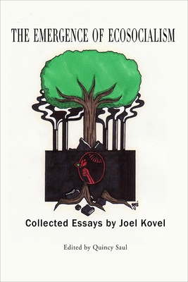 Coperta cărții 'The Emergence of Ecosocialism: Collected Essays by Joel Kovel - Quincy Saul'