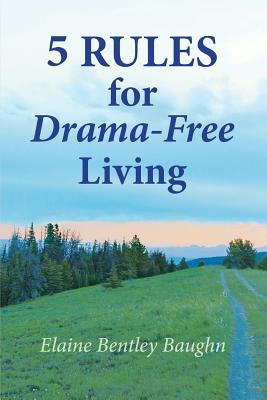 5 Rules for Drama-Free Living - Elaine Bentley Baughn