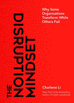 The Disruption Mindset: Why Some Organizations Transform While Others Fail - Charlene Li