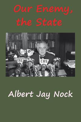 Our Enemy, the State - Albert Jay Nock