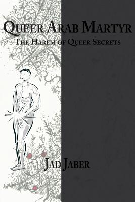 Queer Arab Martyr - Jad Jaber