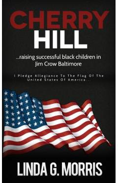 Coperta cărții 'Cherry Hill: Raising Successful Black Children in Jim Crow Baltimore - Linda G. Morris'