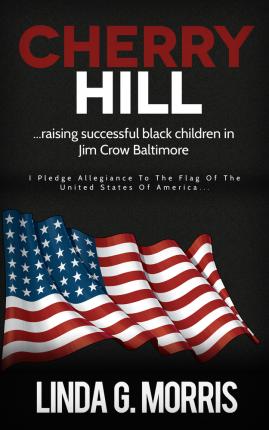 Coperta cărții 'Cherry Hill: Raising Successful Black Children in Jim Crow Baltimore - Linda G. Morris'