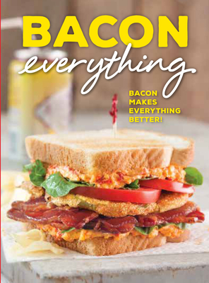 Bacon Everything: Bacon Makes Everything Better! - Brooke Michael Bell