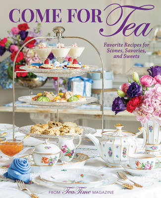 Come for Tea: Favorite Recipes for Scones, Savories and Sweets - Lorna Reeves