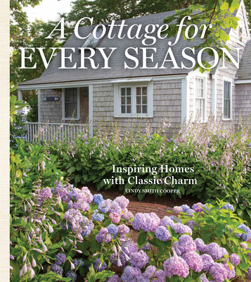 A Cottage for Every Season: Inspiring Homes with Classic Charm - Cindy Cooper