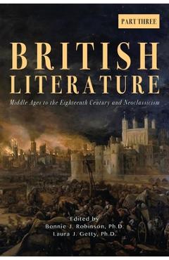 Coperta cărții 'British Literature: Middle Ages to the Eighteenth Century and Neoclassicism - Part 3 - Bonnie J. Robinson'