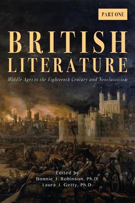 British Literature: Middle Ages to the Eighteenth Century and Neoclassicism - Part One - Bonnie J. Robinson