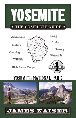 Yosemite: The Complete Guide: Yosemite National Park - James Kaiser
