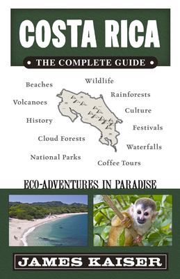 Costa Rica: The Complete Guide: Ecotourism in Costa Rica - James Kaiser