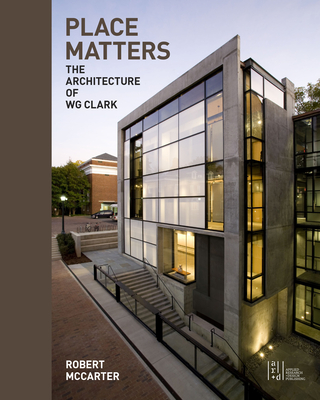 Coperta cărții 'Place Matters: The Architecture of Wg Clark - Robert Mccarter'