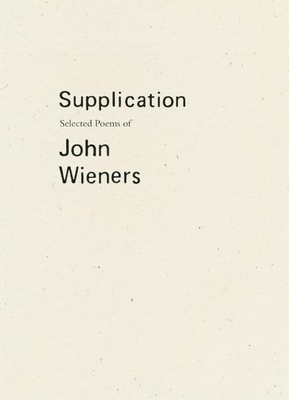 Supplication: Selected Poems of John Wieners - John Wieners