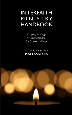Interfaith Ministry Handbook: Prayers, Readings & Other Resources for Pastoral Settings - Matt Sanders