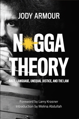 N*gga Theory: Race, Language, Unequal Justice, and the Law - Jody David Armour