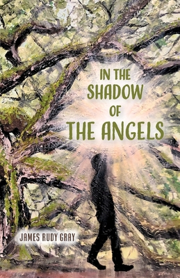 In the Shadow of the Angels - James Rudy Gray