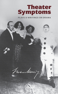 Theater Symptoms: Plays and Writings on Drama - Robert Musil