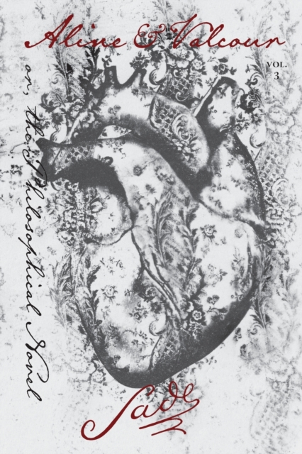 Aline and Valcour, Vol. 3: or, the Philosophical Novel - Marquis De Sade