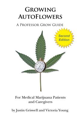 Growing AutoFlowers, Second Edition: For Medical Marijuana Patient and Caregivers - Victoria Young