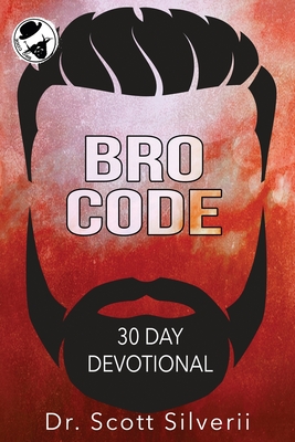 Bro Code Daily Devotional: No Nonsense Prayer and Motivation for Men - Scott Silverii
