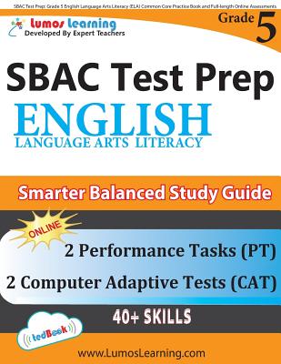 SBAC Test Prep: Grade 5 English Language Arts Literacy (ELA) Common Core Practice Book and Full-length Online Assessments: Smarter Bal - Lumos Learning