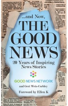 Coperta cărții '... And Now, The Good News: 20 Years of Inspiring News Stories - Ellen K'