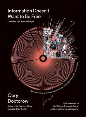 Coperta cărții 'Information Doesn't Want to Be Free: Laws for the Internet Age - Cory Doctorow'
