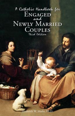 A Catholic Handbook for Engaged and New Married Couples - Frederick Marks
