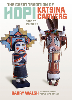 Coperta cărții 'The Great Tradition of Hopi Katsina Carvers: 1860 to Present - Barry Walsh'