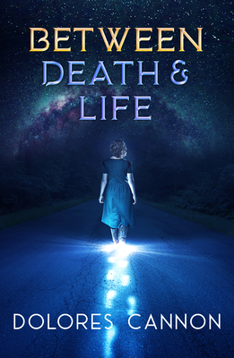Between Death and Life: Conversations with a Spirit (Updated and Revised) - Dolores Cannon