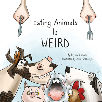 Eating Animals Is Weird - Bryony Sumner