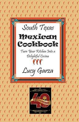 South Texas Mexican Cookbook - Lucy M. Garza