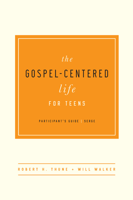 The Gospel-Centered Life for Teens (Participant's Guide) - Robert H. Thune