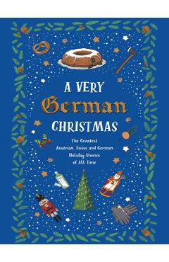 Poza produsului A Very German Christmas: The Greatest Austrian, Swiss and German Holiday Stories of All Time - Johann Wolfgang Von Goethe