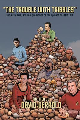 The Trouble With Tribbles: The Birth, Sale, and Final Production of One Episode of Star Trek - David Gerrold