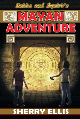 Bubba and Squirt's Mayan Adventure - Sherry Ellis