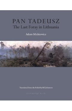 Coperta cărții 'Pan Tadeusz: The Last Foray in Lithuania - Adam Mickiewicz'