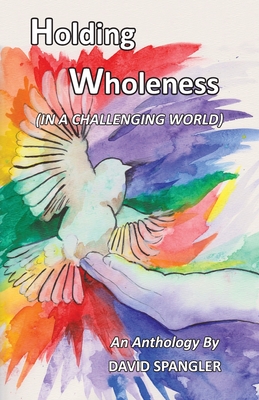 Holding Wholeness: (In a Challenging World) - David Spangler