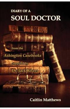 Coperta cărții 'Diary Of A Soul Doctor: from the Ashington Casebooks compiled by Dr. Jack Rivers - Caitl�n Matthews'