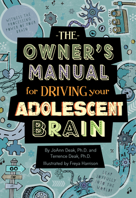 The Owner's Manual for Driving Your Adolescent Brain - Joann Deak