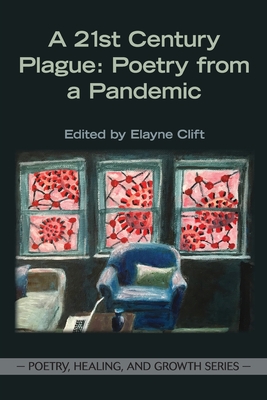 A 21st Century Plague: Poetry from a Pandemic - Elayne Clift