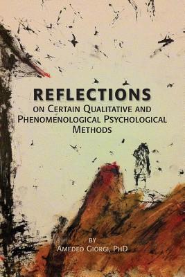 Reflections on Certain Qualitative and Phenomenological Psychological Methods - Amedeo Giorgi