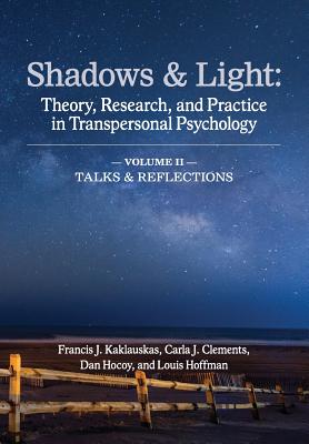 Shadows & Light - Volume 2 (Talks & Reflections): Theory, Research, and Practice in Transpersonal Psychology - Francis J. Kaklauskas