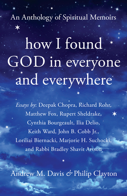 How I Found God in Everyone and Everywhere: An Anthology of Spiritual Memoirs - Andrew M. Davis