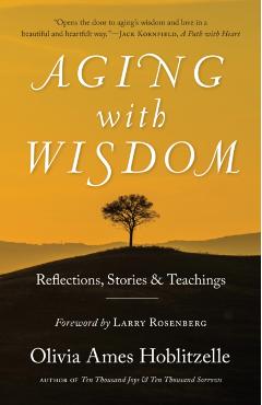 Aging with Wisdom: Reflections, Stories and Teachings - Olivia Ames Hoblitzelle